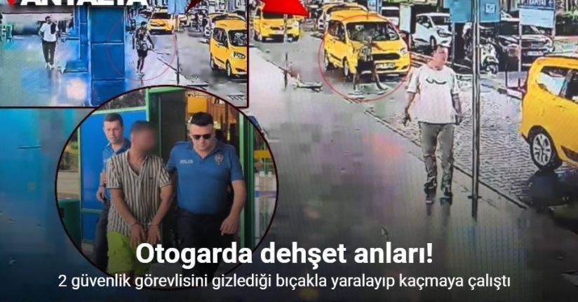 Otogarın dışındaki çuvala gizlediği bıçağı alıp 2 güvenlik görevlisini yaraladı