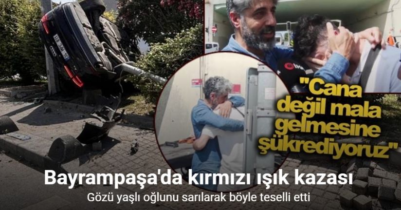 Kırmızı ışıkta geçerek kazaya neden oldu, gözyaşlarına boğulan genci babası böyle teselli etti