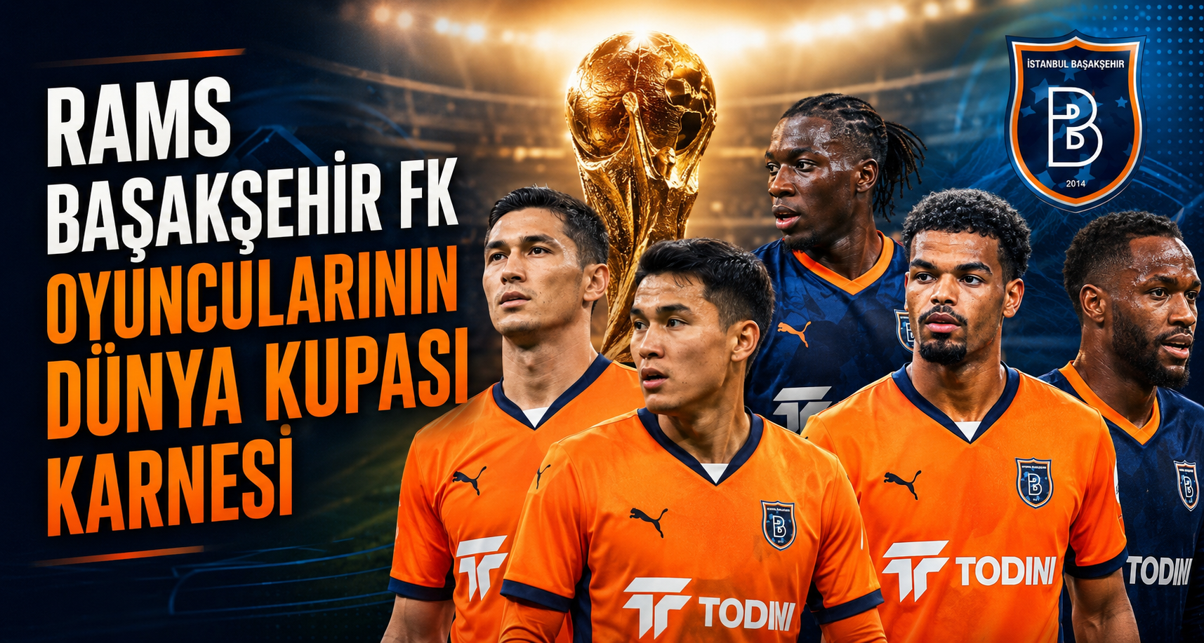 RAMS Başakşehir FK oyuncularının Dünya Kupası karnesi