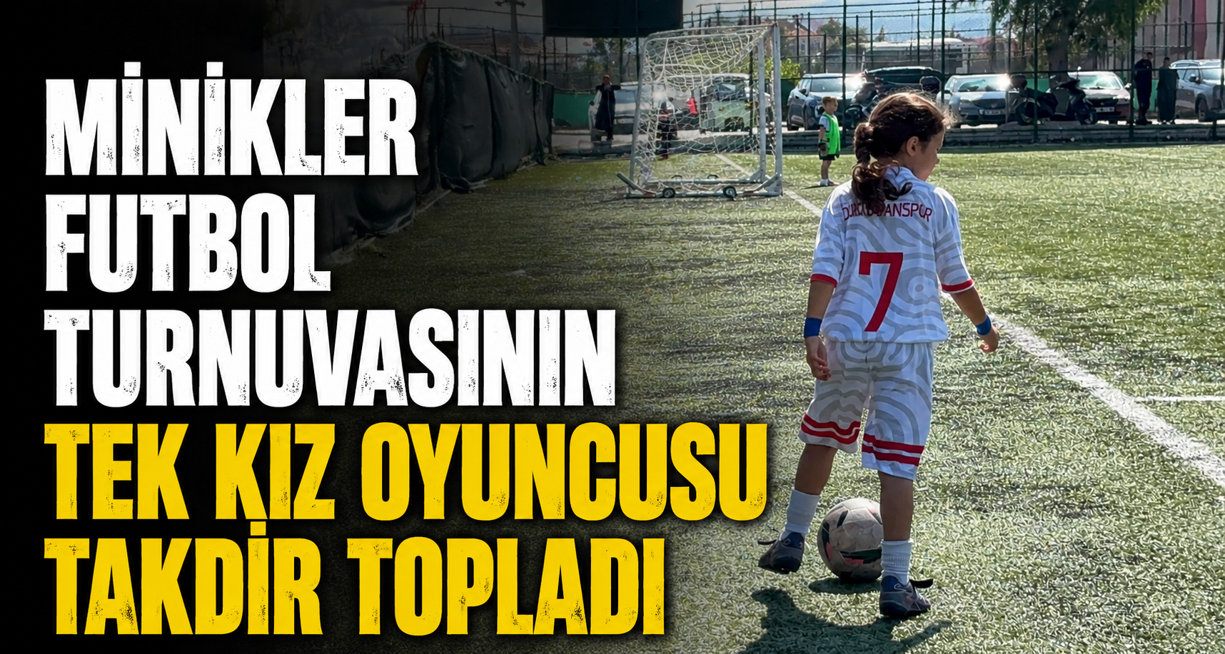 Minikler futbol turnuvasının tek kız oyuncusu takdir topladı