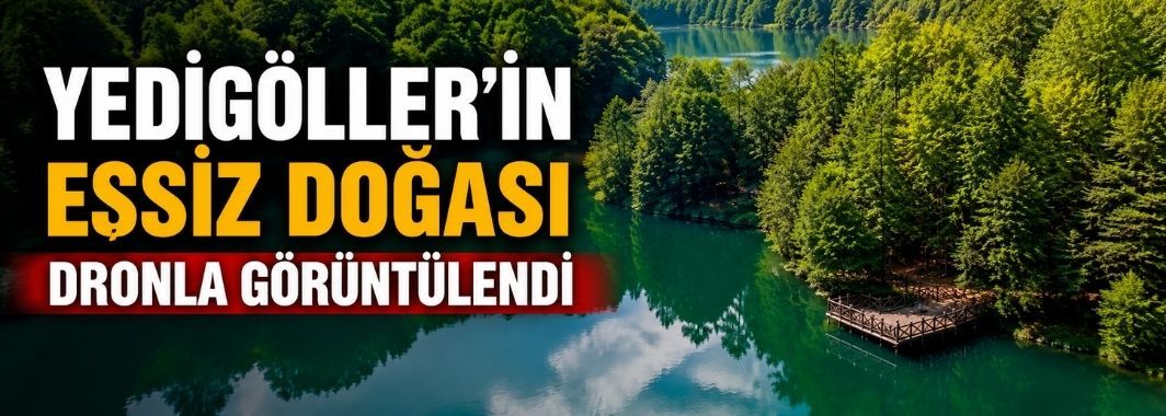 Yedigöller'in eşsiz doğası dronla görüntülendi