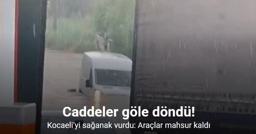 Kocaeli’yi sağanak vurdu: Araçlar mahsur kaldı