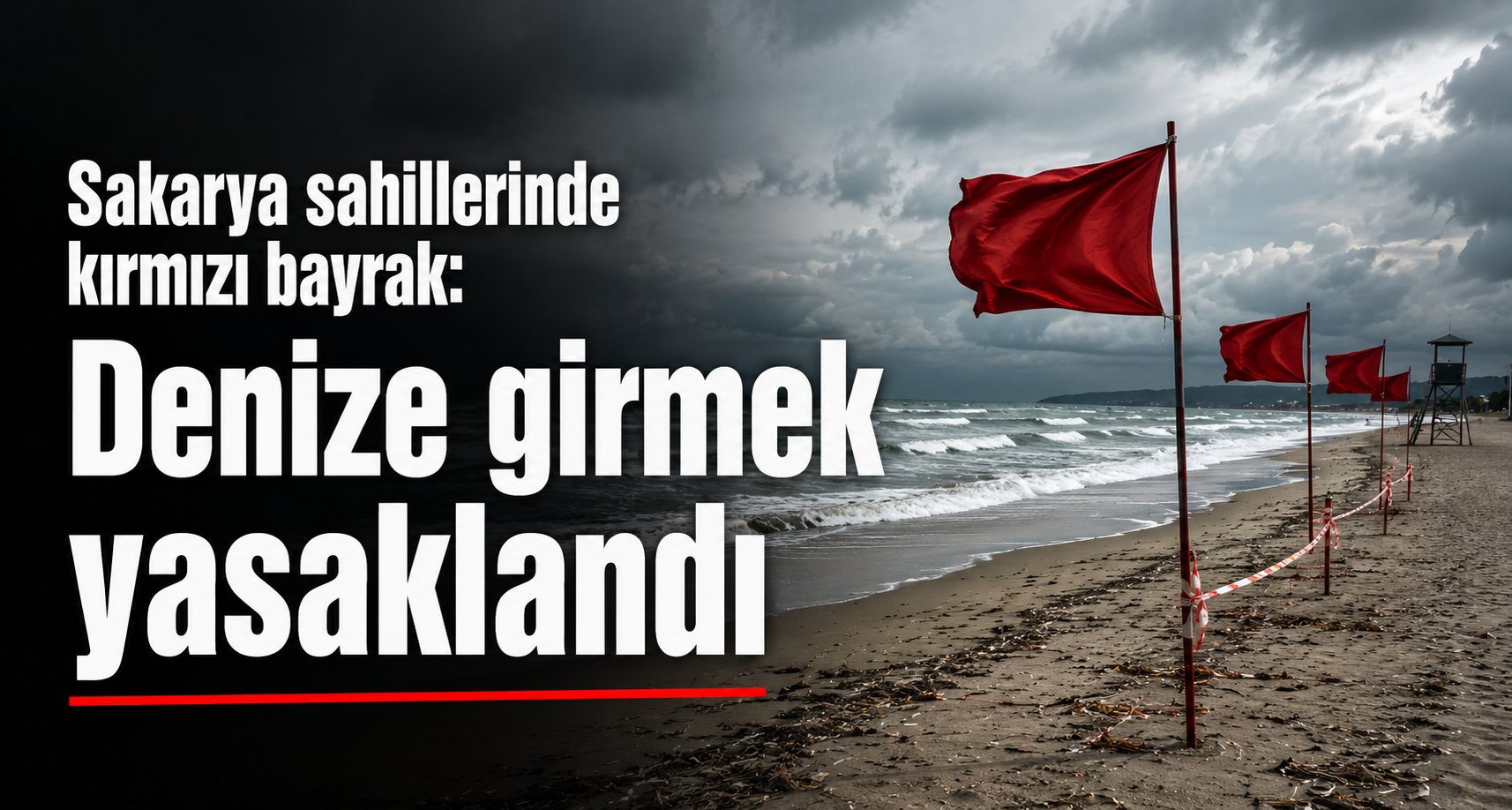 Sakarya sahillerinde kırmızı bayrak: Denize girmek yasaklandı