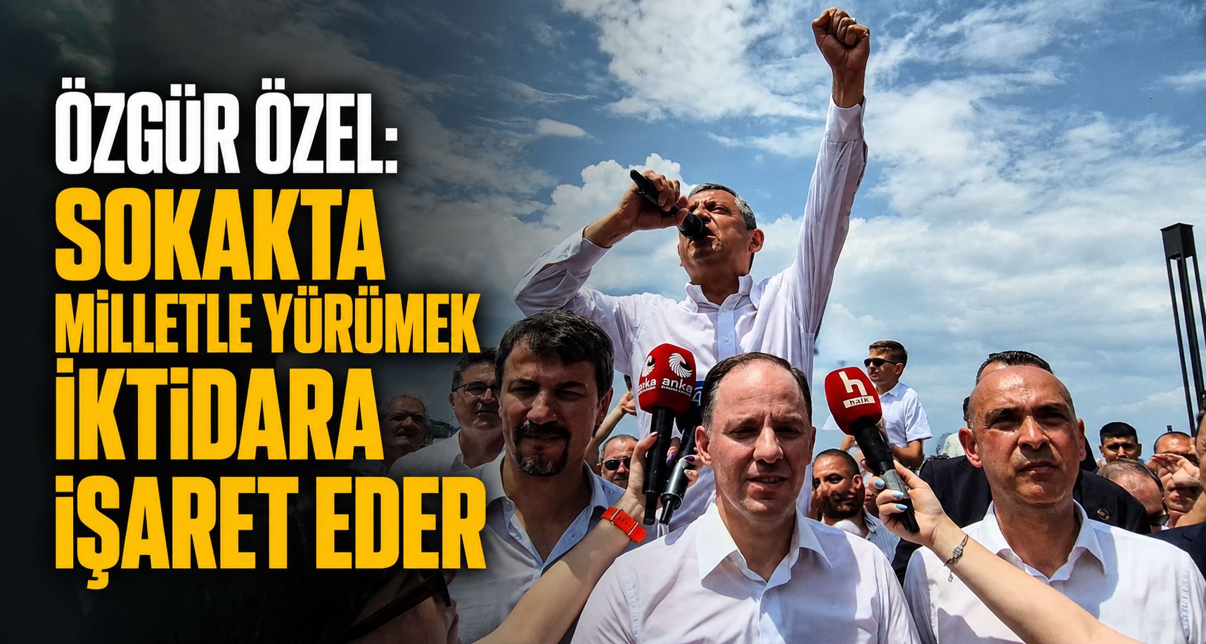 Özgür Özel: Sokakta milletle yürümek iktidara işaret eder