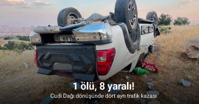 Cudi Dağı dönüşünde dört ayrı trafik kazası: 1 ölü, 8 yaralı