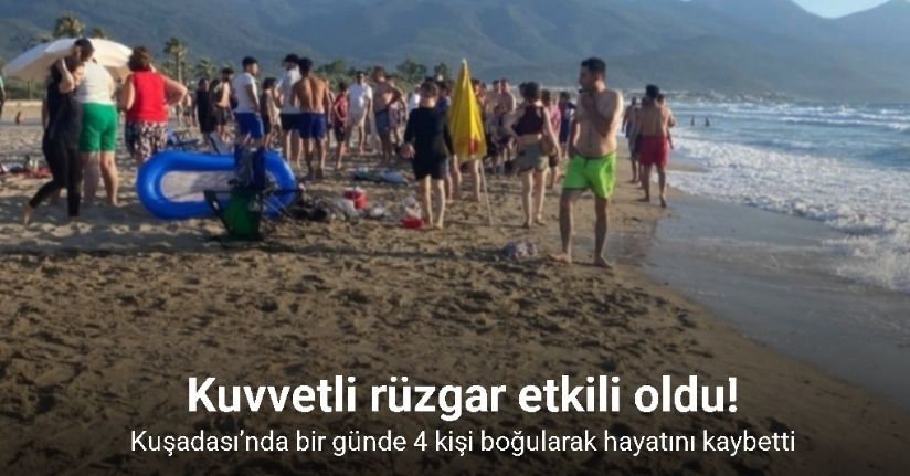 Kuşadası’nda bir günde 4 kişi boğularak hayatını kaybetti