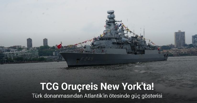 Türk donanmasından Atlantik'in ötesinde güç gösterisi: TCG Oruçreis New York'ta