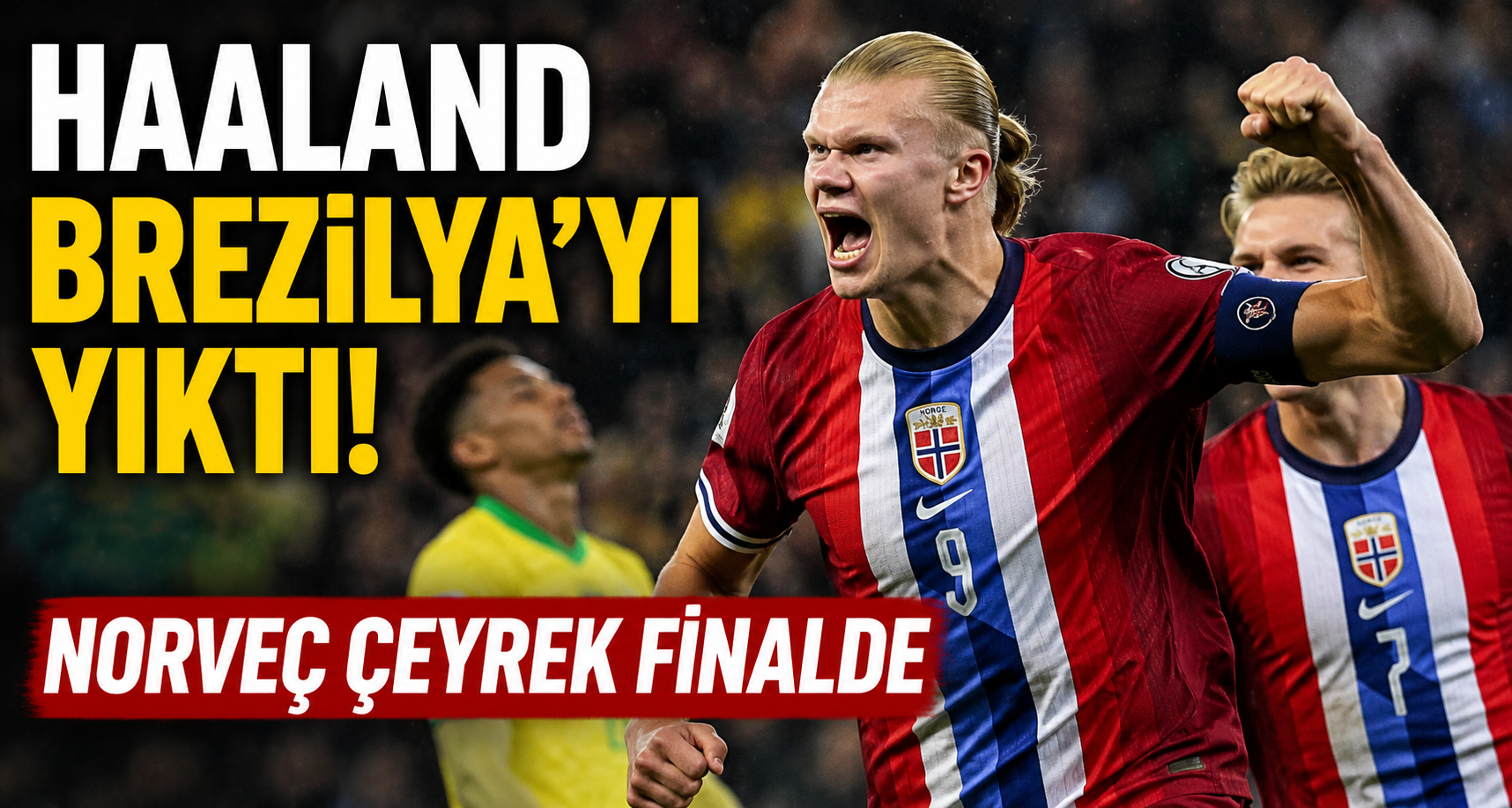 Haaland Brezilya’yı yıktı, Norveç çeyrek finalde
