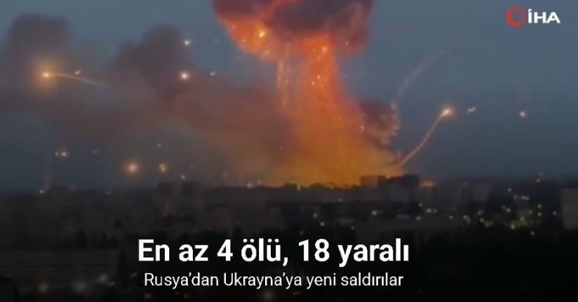 Rusya’dan Ukrayna’ya yeni saldırılar: En az 4 ölü, 18 yaralı