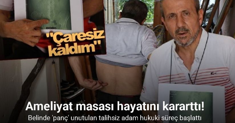İş kazası geçirdi, ameliyat oldu, belinde panç unutuldu