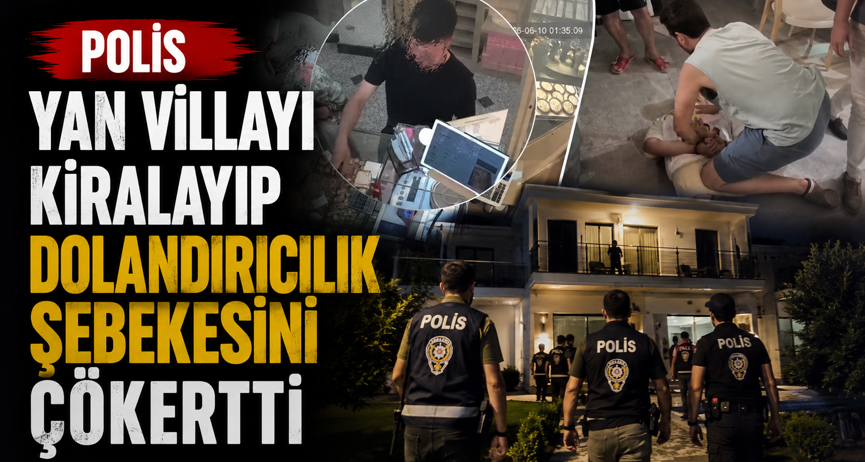Polis, yan villayı kiralayıp  dolandırıcılık şebekesini çökertti