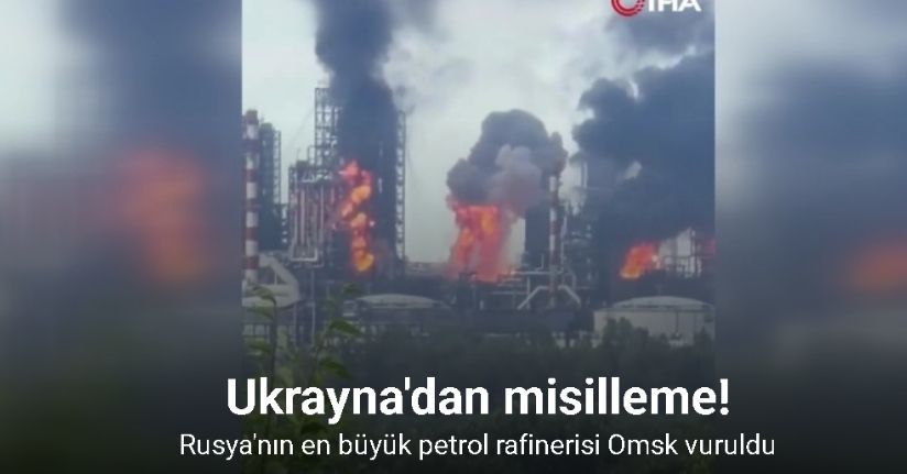Ukrayna Rusya'nın en büyük rafinerisi Omsk'ı vurdu