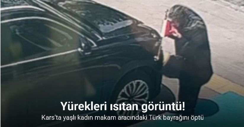 Kars’ta yaşlı kadın makam aracındaki Türk bayrağını öptü