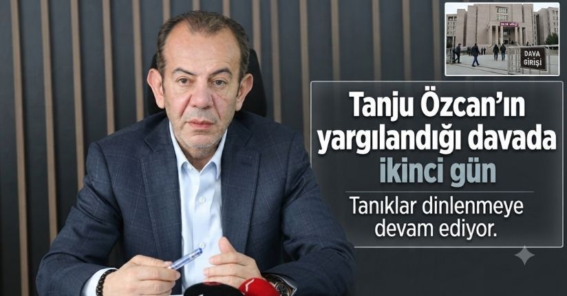 Tanju Özcan’ın yargılandığı davada ikinci gün