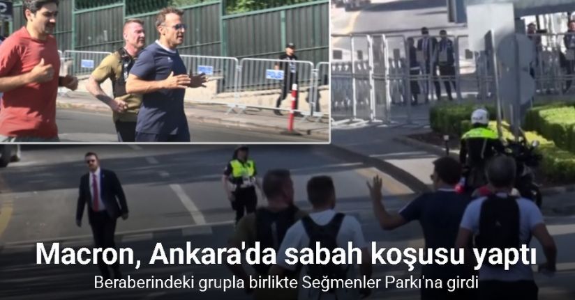 Fransa Cumhurbaşkanı Macron, Ankara’da sabah koşusunu yaptı