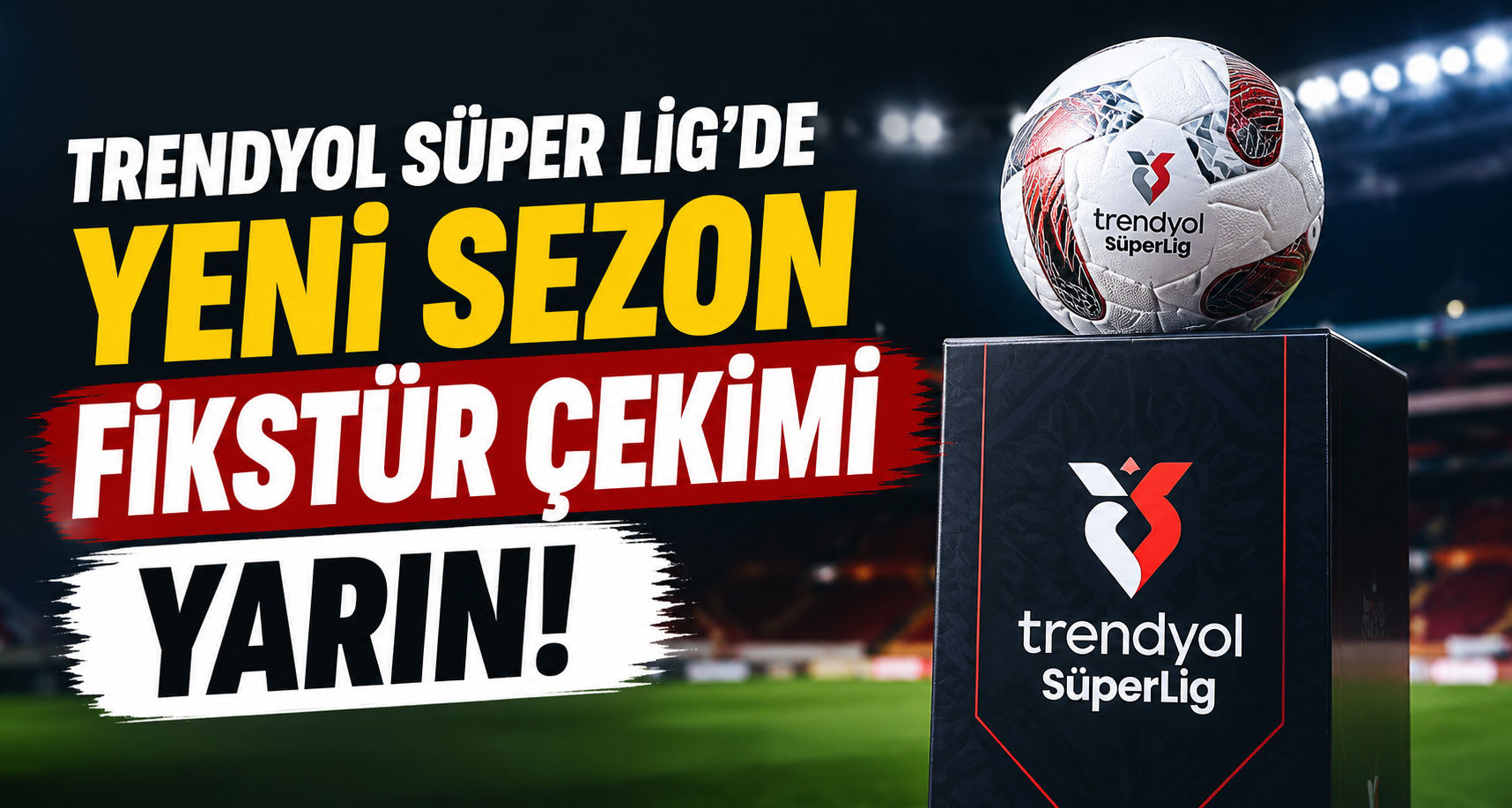 Trendyol Süper Lig’de yeni sezon fikstür çekimi yarın