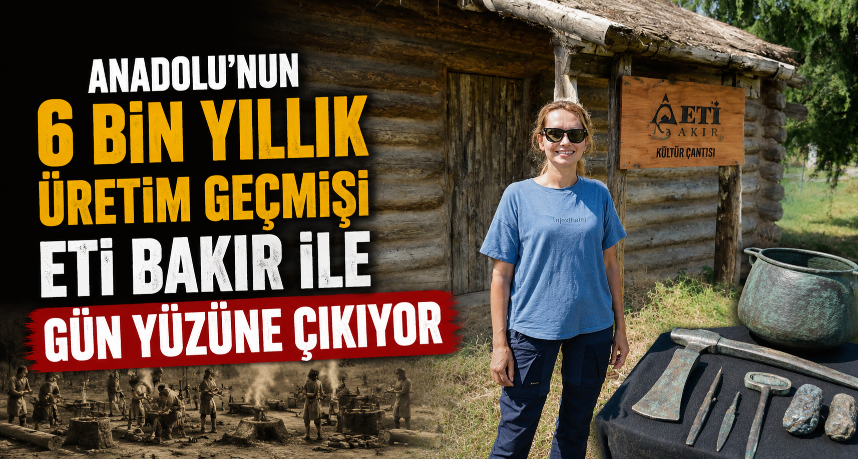 Anadolu’nun 6 bin yıllık üretim geçmişi Eti Bakır ile gün yüzüne çıkıyor
