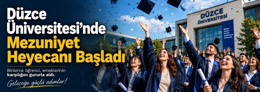 Düzce Üniversitesi’nde Mezuniyet Heyecanı Başladı