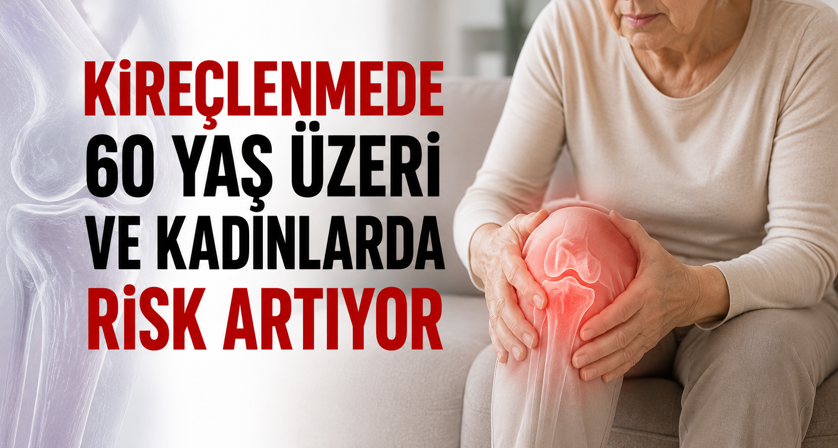 Kireçlenmede 60 yaş üzeri ve kadınlarda risk artıyor
