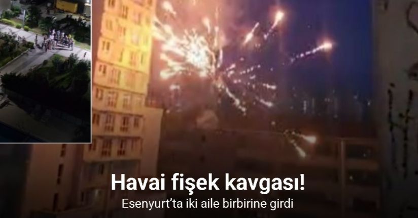 Esenyurt’ta havai fişek kavgası, iki aile birbirine girdi