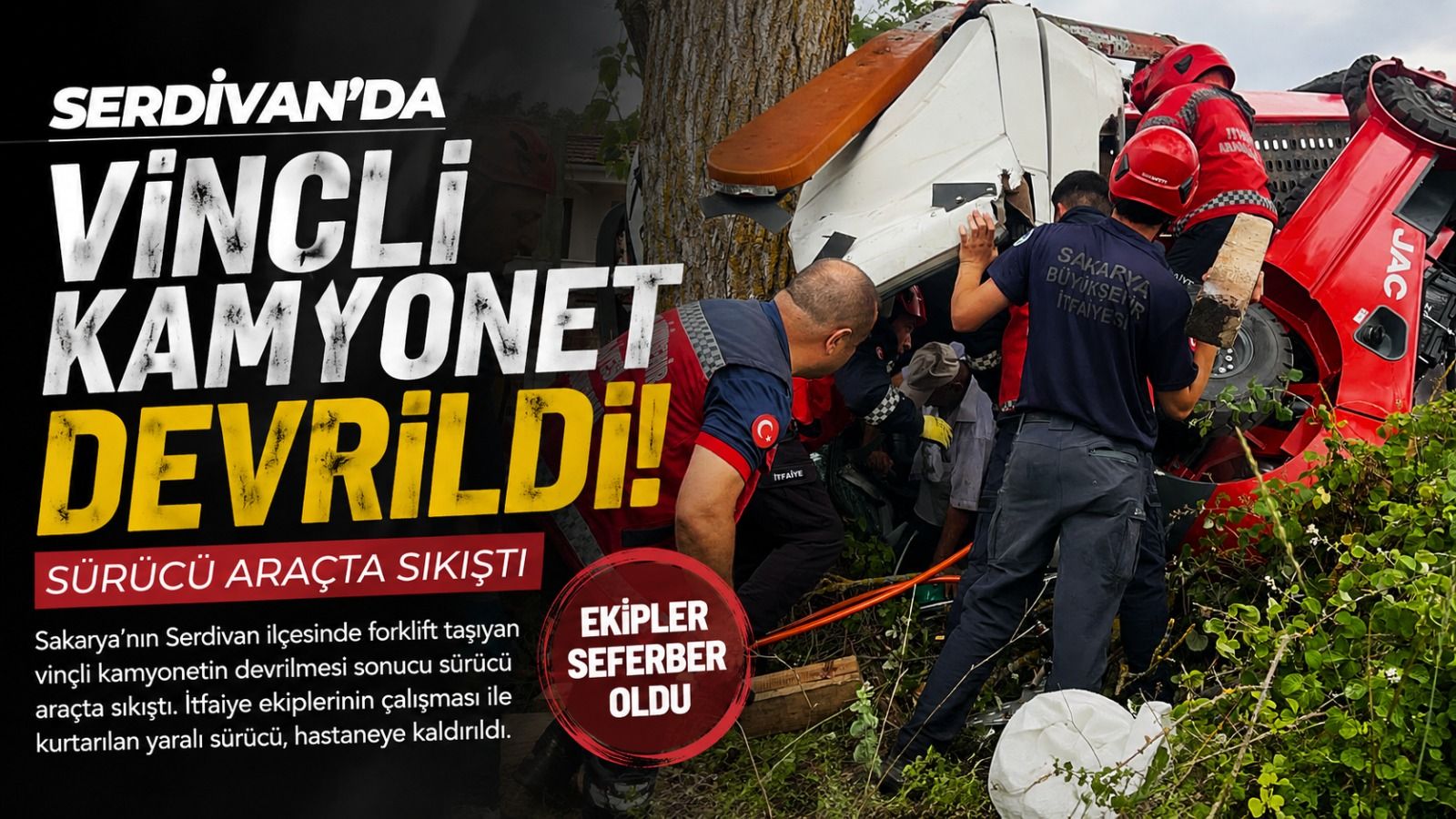 Forklift yüklü vinçli kamyonet devrildi, sıkışan sürücüyü itfaiye kurtardı