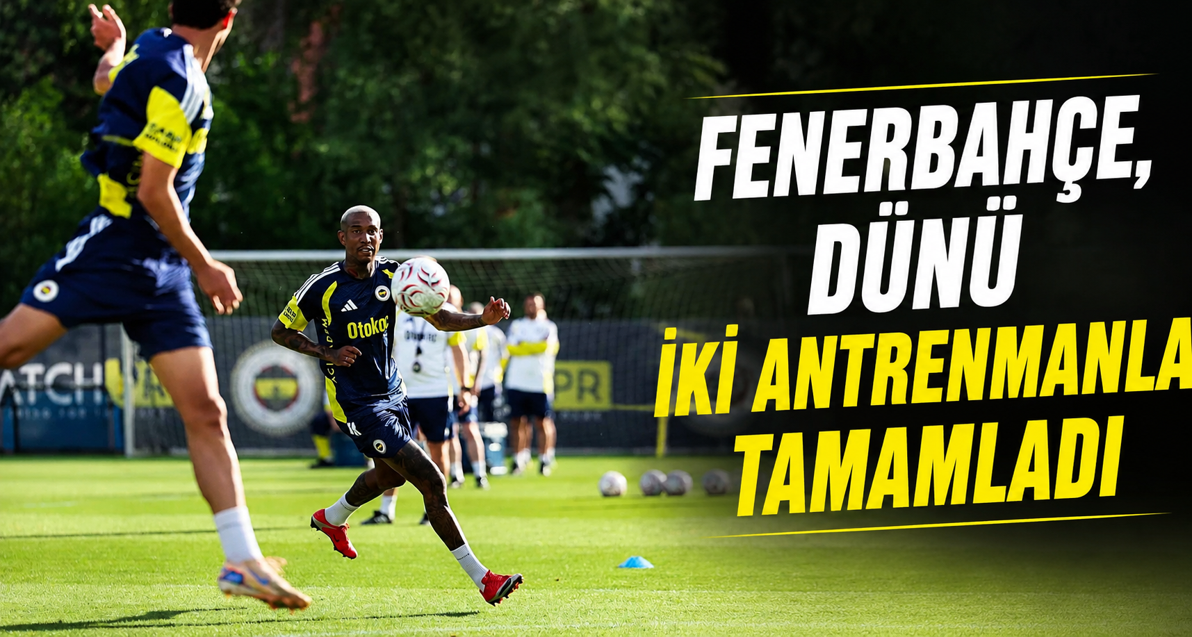 Fenerbahçe, dünü iki antrenmanla tamamladı