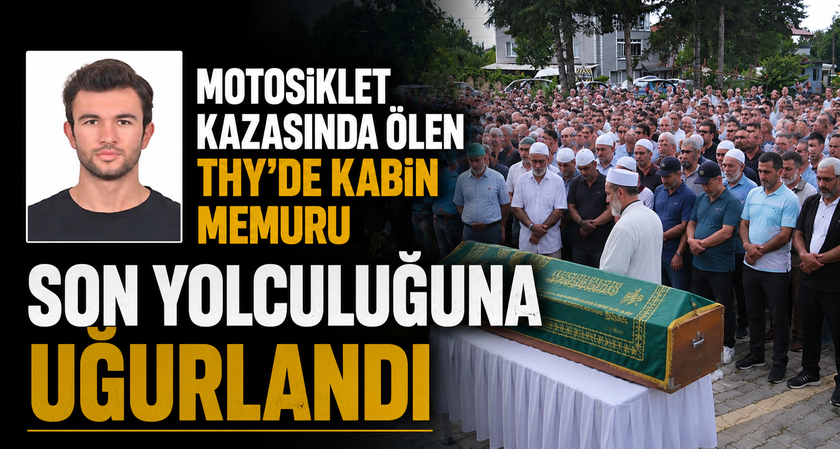Motosiklet kazasında ölen THY'de kabin memuru son yolculuğuna uğurlandı
