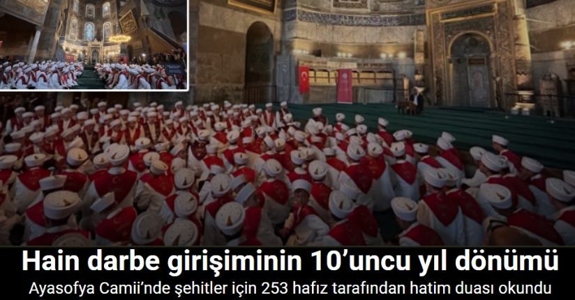 Ayasofya Camii’nde 15 Temmuz şehitleri için 253 hafız tarafından hatim duası okundu