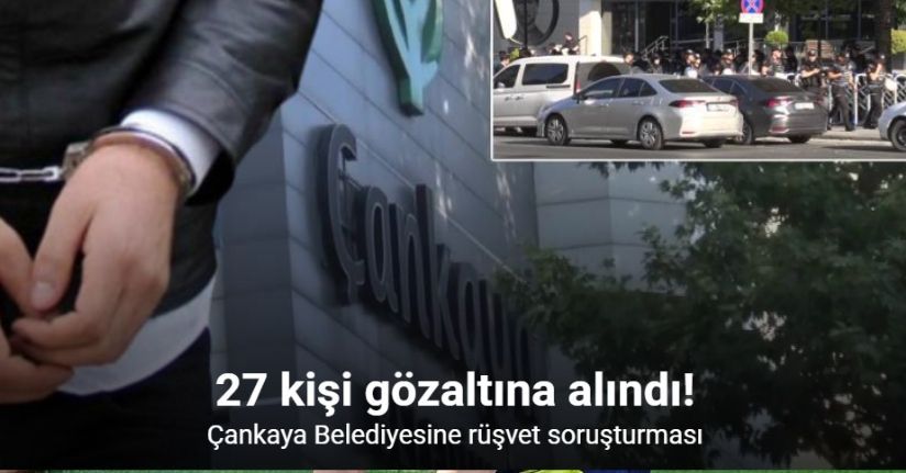 Çankaya Belediyesine rüşvet soruşturması: 27 kişi gözaltına alındı