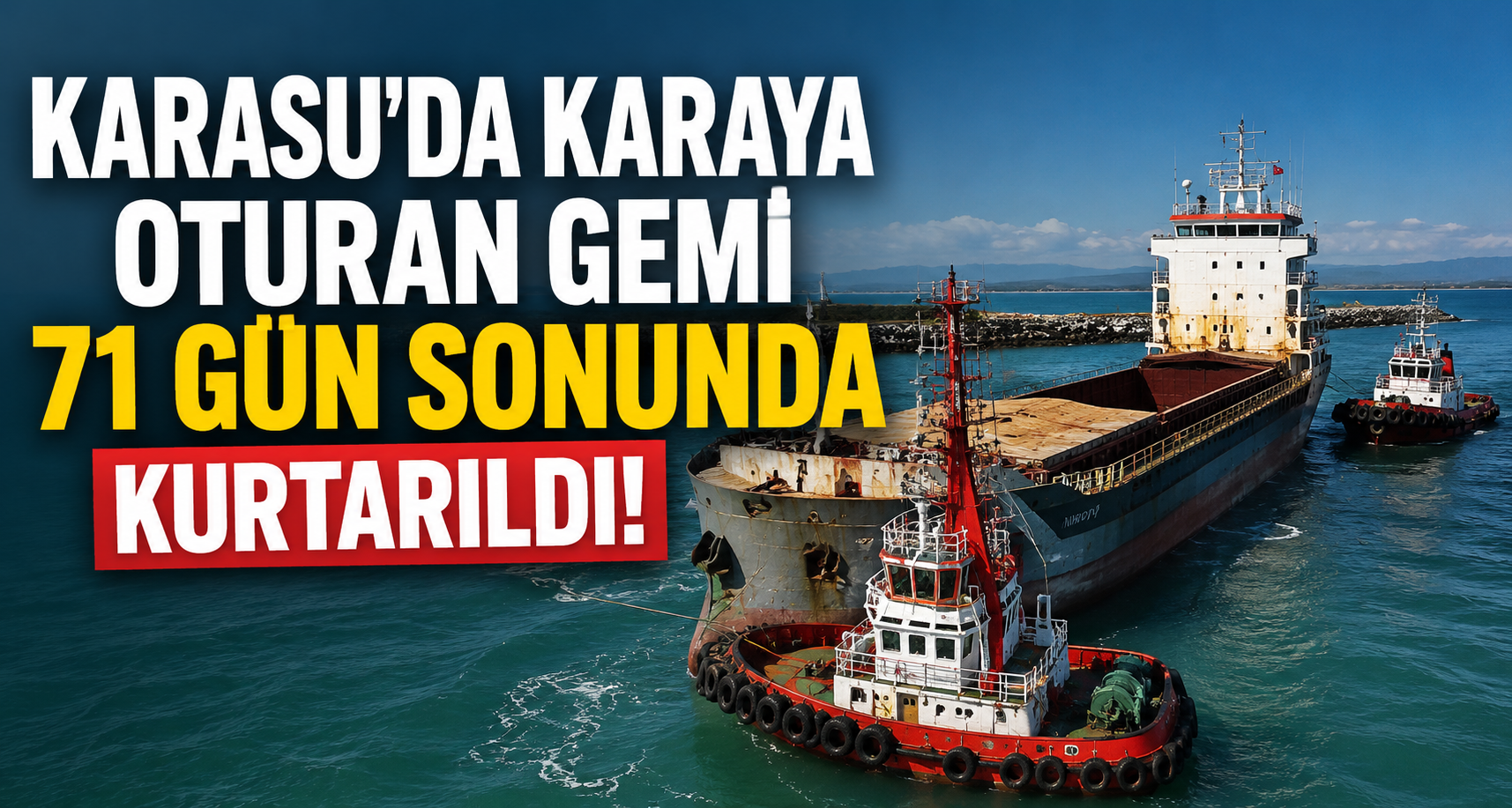 Karasu’da karaya oturan gemi yaklaşık 71 günün sonunda kurtarıldı