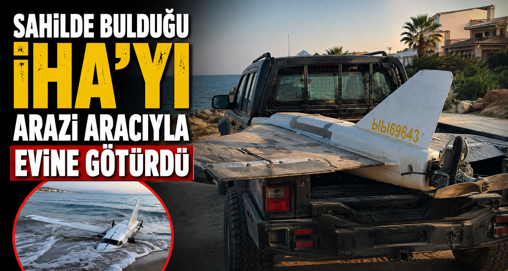 Sahilde bulduğu İHA'yı, arazı aracıyla evine götürdü