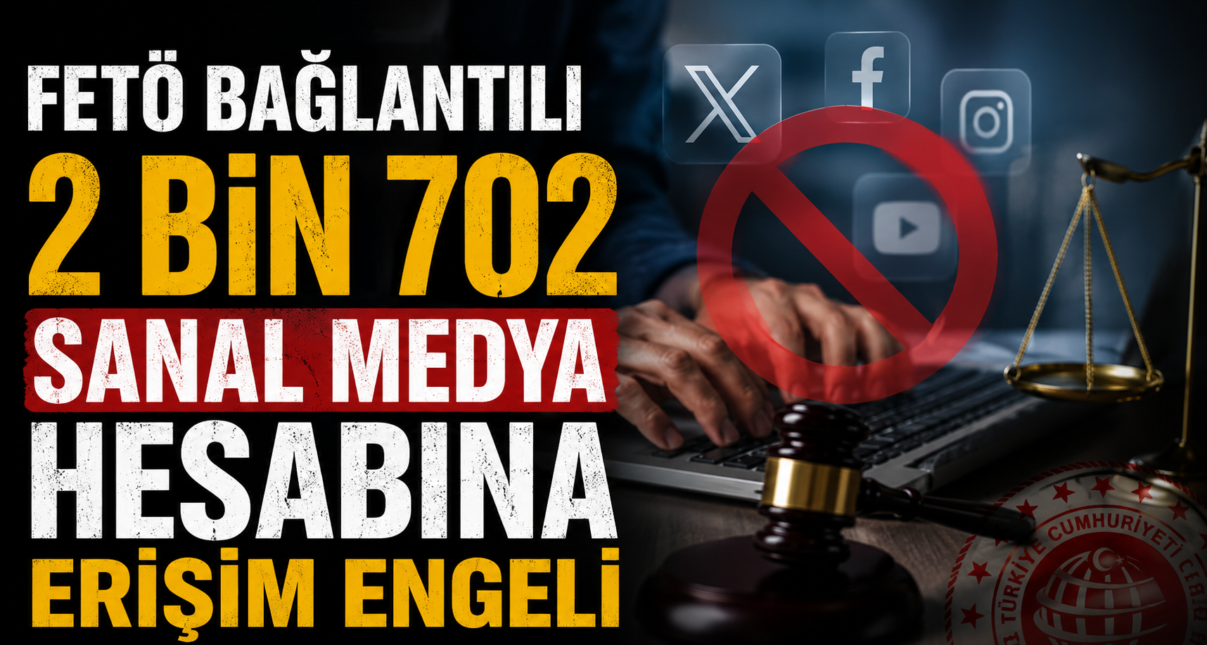 FETÖ bağlantılı 2 bin 702 sanal medya hesabına erişim engeli