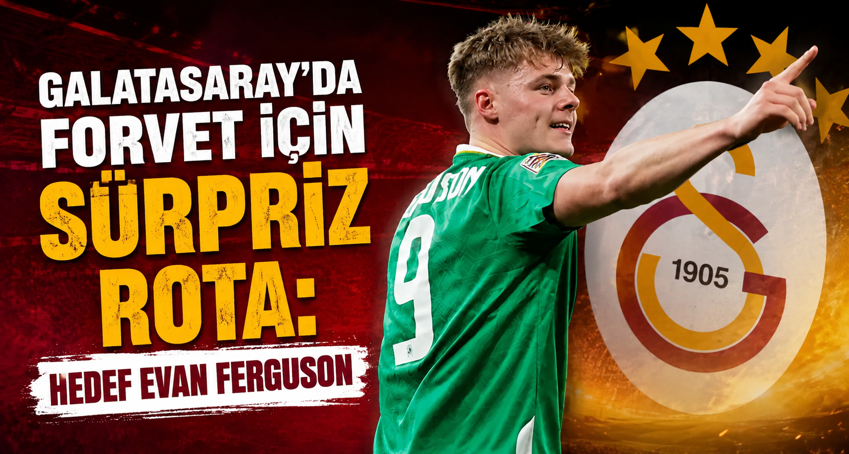 Galatasaray'da forvet için sürpriz rota: Hedef Evan Ferguson