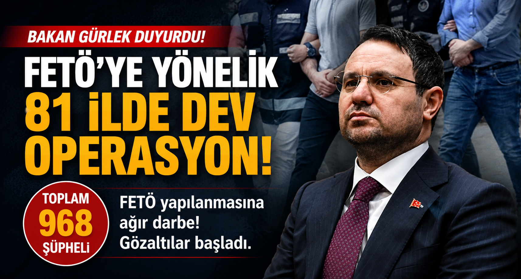 Bakan Gürlek, FETÖ’ye yönelik 81 ilde 968 şüpheliyi kapsayan geniş çaplı operasyon başlatıldığını duyurdu