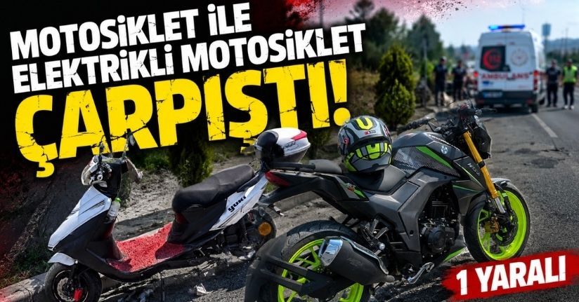 Motosiklet ile elektrikli motosiklet çarpıştı: 1 yaralı