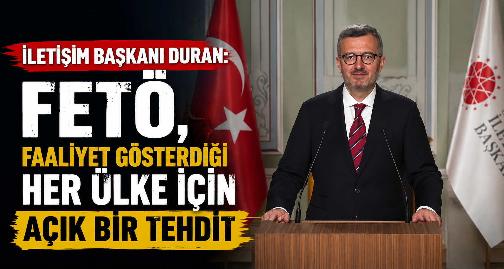 İletişim Başkanı Duran: FETÖ, faaliyet gösterdiği her ülke için açık bir tehdit