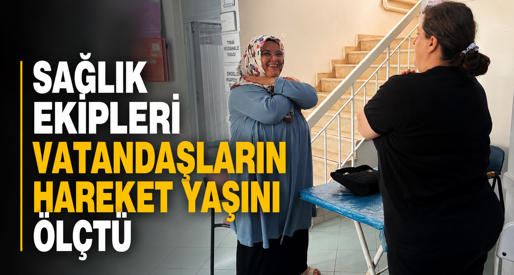 Sağlık ekipleri vatandaşların hareket yaşını ölçtü