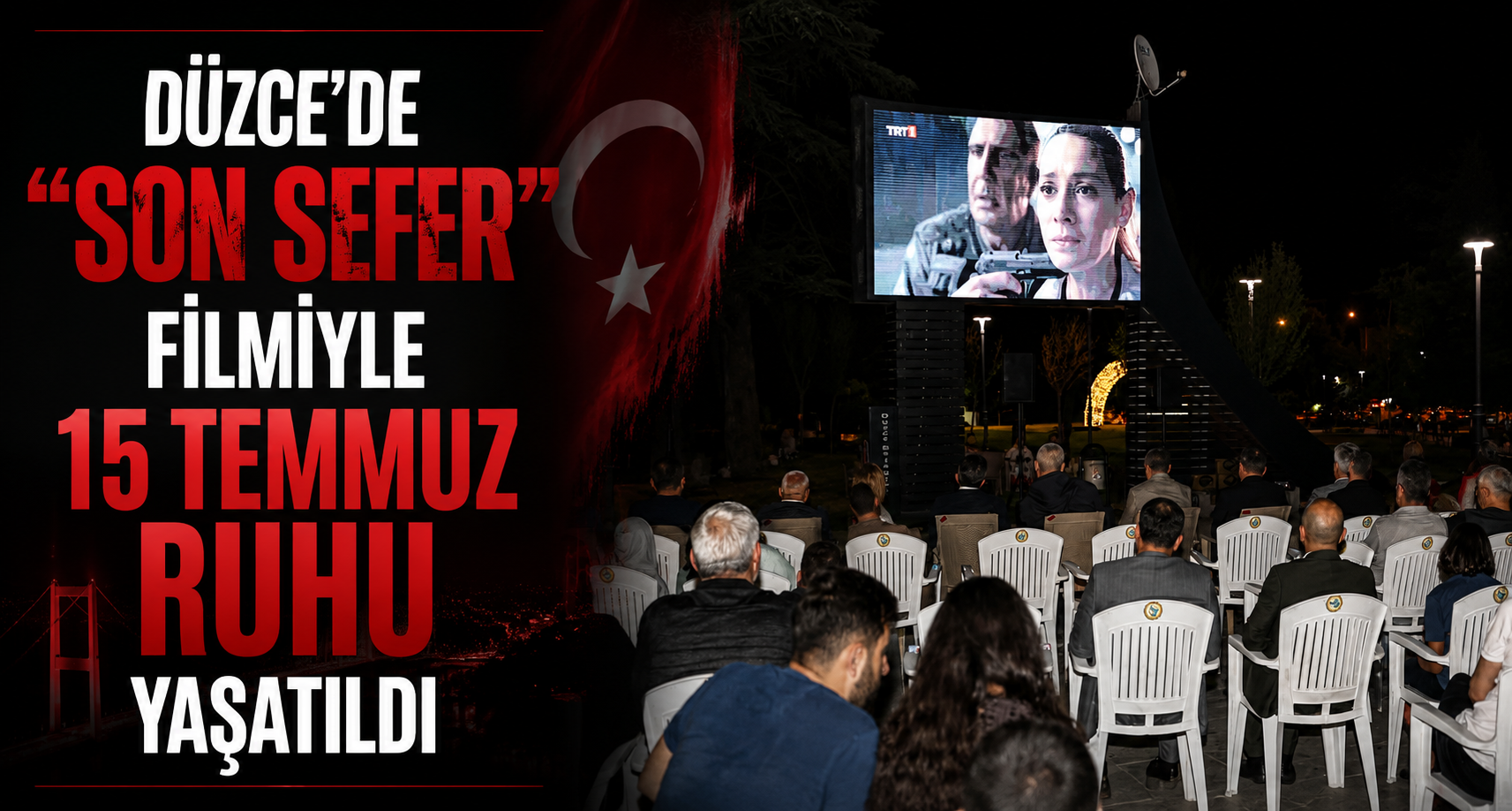 Düzce’de “Son Sefer” filmiyle 15 Temmuz ruhu yaşatıldı