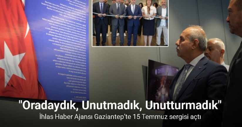 İhlas Haber Ajansı Gaziantep’te 15 Temmuz sergisi açtı