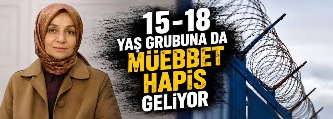 15-18 Yaş Grubuna Da Müebbet Hapis Geliyor