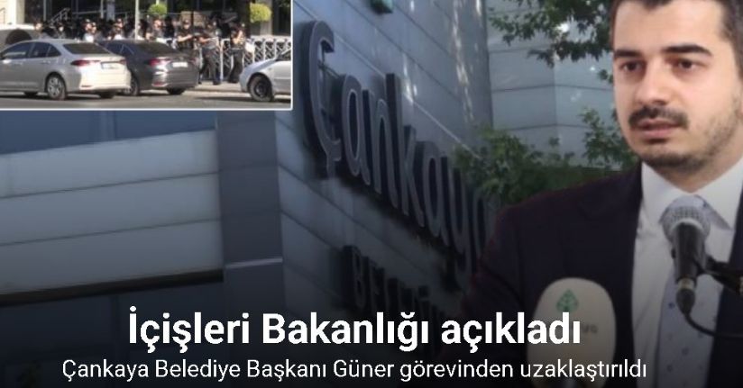 Çankaya Belediye Başkanı Güner görevinden uzaklaştırıldı