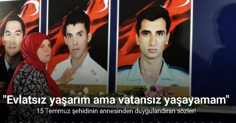 15 Temmuz şehidinin annesi: 