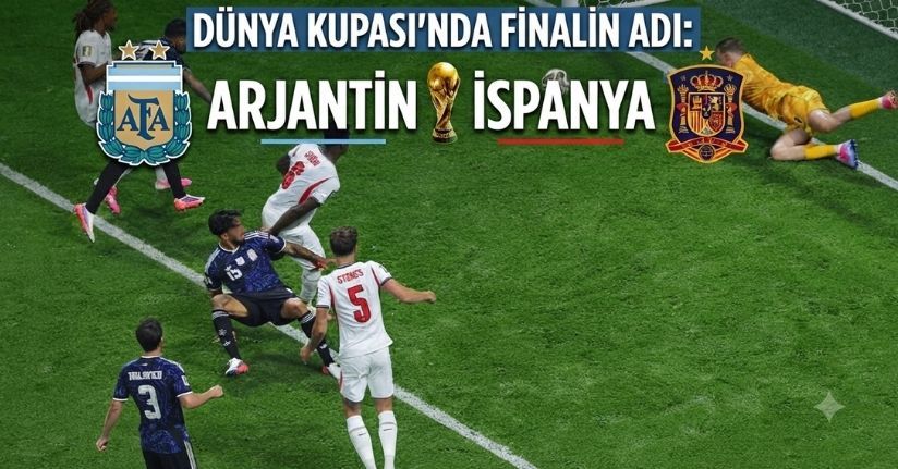 Dünya Kupası’nda finalin adı: Arjantin - İspanya