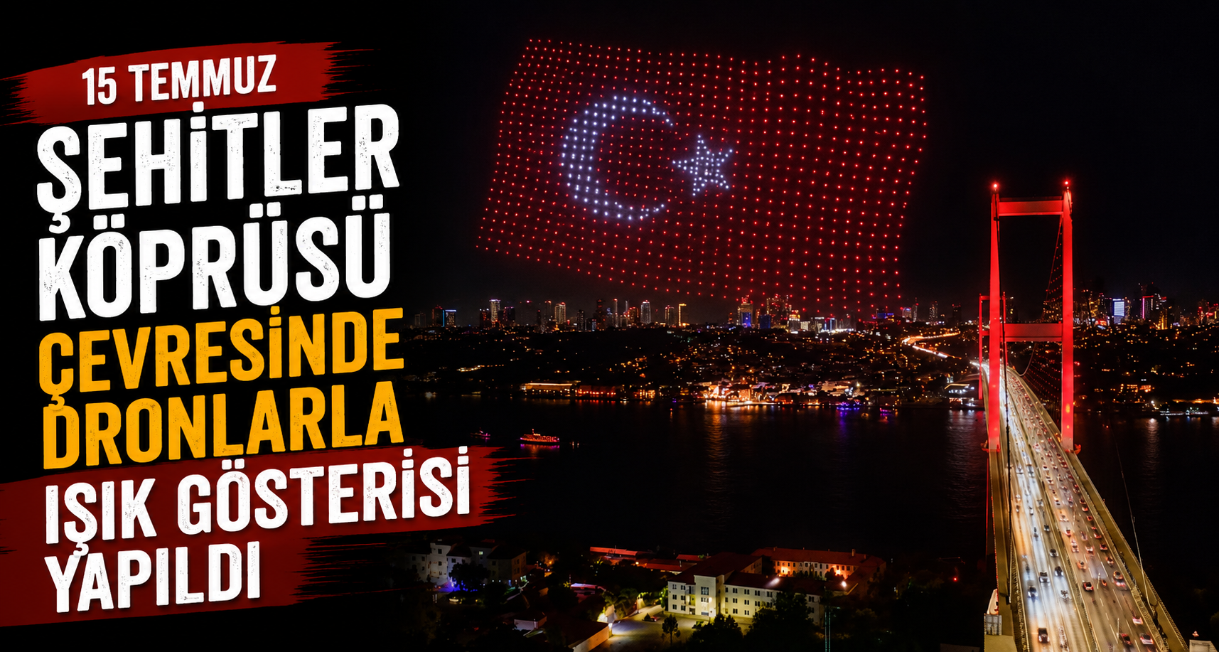 15 Temmuz Şehitler Köprüsü çevresinde dronlarla ışık gösterisi yapıldı 
