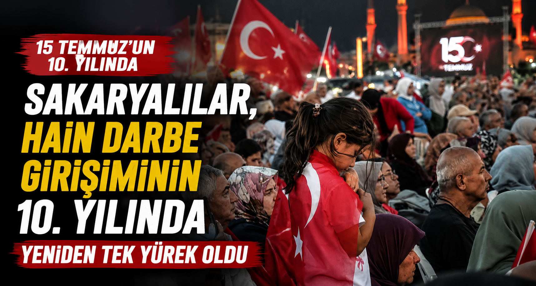 Sakaryalılar, hain darbe girişiminin 10. yılında yeniden tek yürek oldu