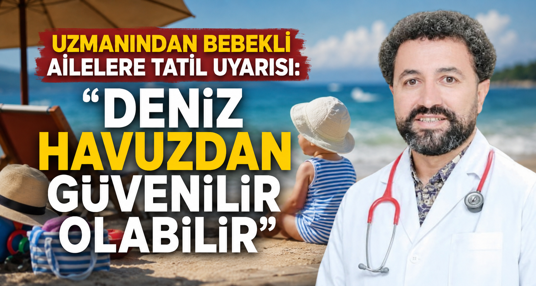 Uzmanından bebekli ailelere tatil uyarısı: 