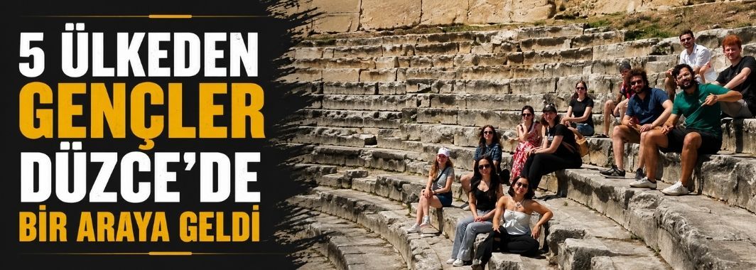 5 ülkeden gençler Düzce'de bir araya geldi