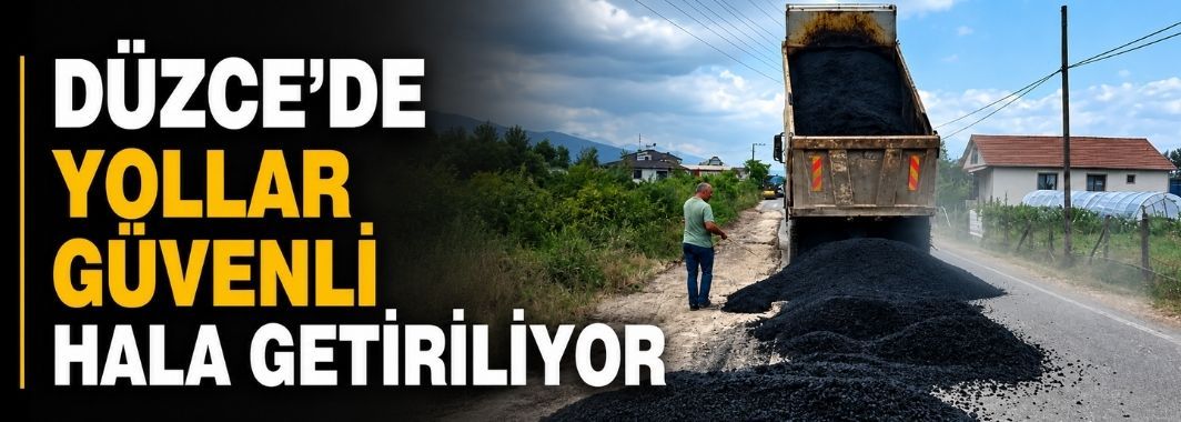 Düzce’de yollar güvenli hala getiriliyor