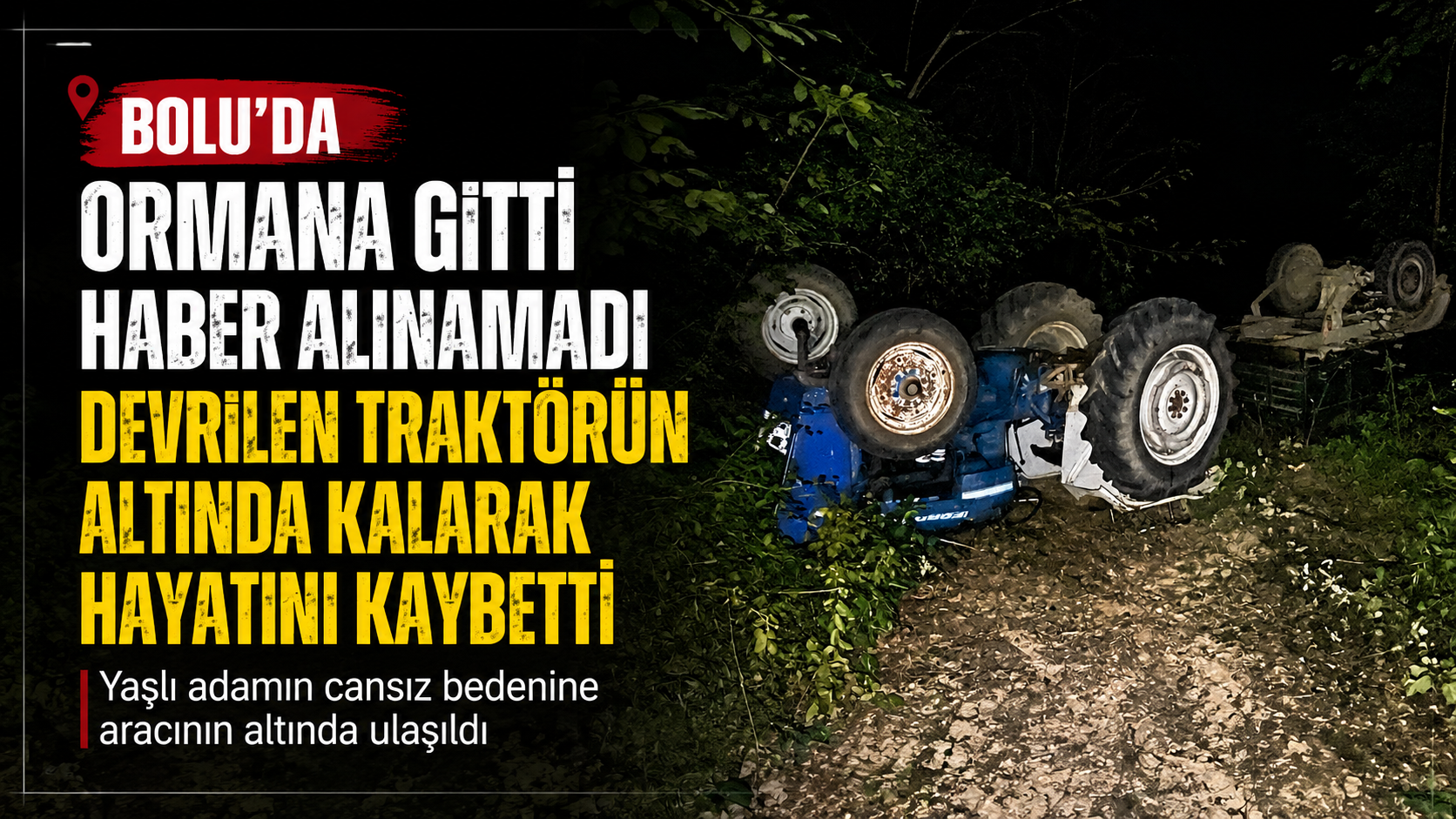 Ormana Fasulye Çomağı Toplamaya Gitmişti Traktör Kazasında Öldüğü Ortaya Çıktı