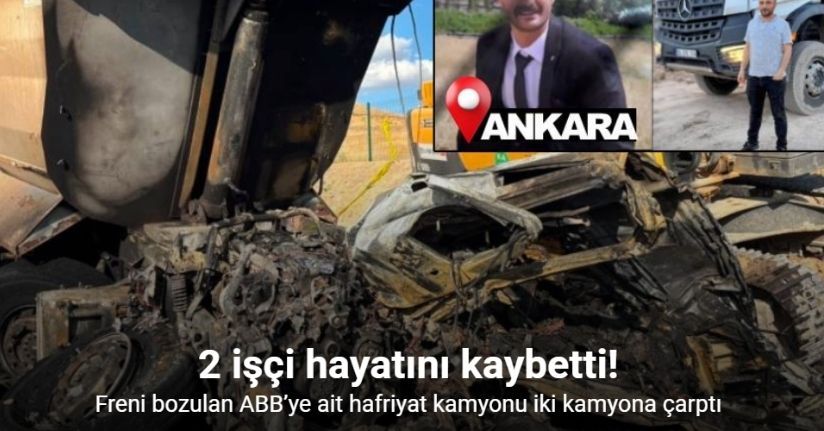 Freni bozulan ABB’ye ait hafriyat kamyonu iki kamyona çarptı, 2 işçi hayatını kaybetti